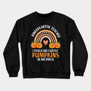 I Teach The Cutest Pumpkin In The Patch Kindergarten Teacher Crewneck Sweatshirt